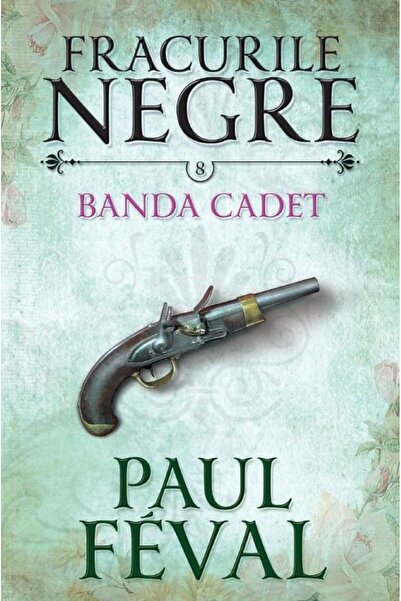 Editura Litera Fracurile negre. Banda Cadet. Vol. 8, Paul Feval