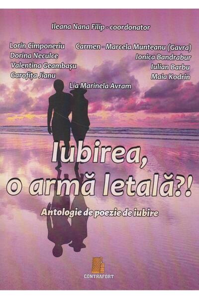 Editura Contrafort Iubirea, o arma letala?! Antologie de poezie de iu