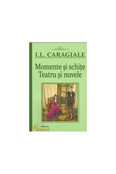 Editura Eduard Momente si schite. Teatru si nuvele, Ion Luca Cara