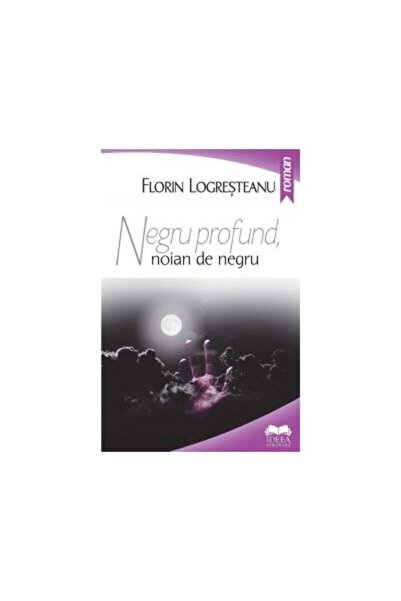 Editura Ideea Europeana Negru profund, noian de negru, Florin Logresteanu