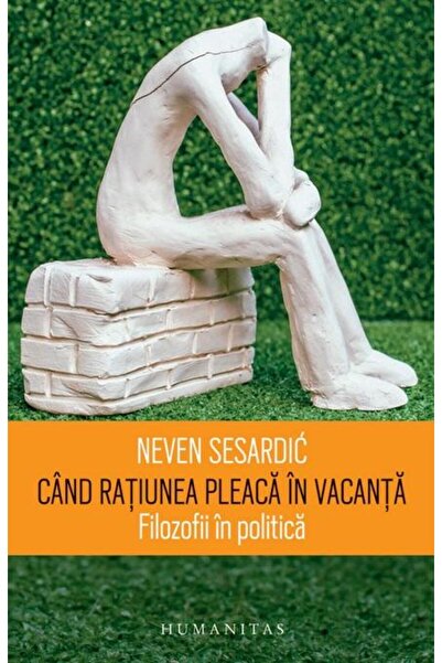 Editura Humanitas Cand ratiunea pleaca in vacanta. Filozofii in poli