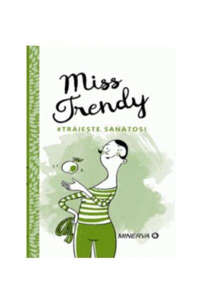 Editura Minerva Miss Trendy. Traieste sanatos