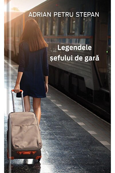 Editura Univers Legendele sefului de gara, Adrian-Petru Stepan
