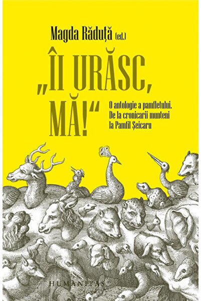 Editura Humanitas Ii urasc, ma! O antologie a pamfletului. De la cro