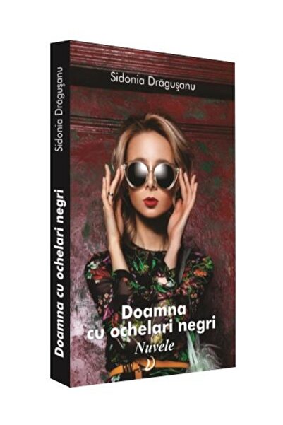 Editura Hyperliteratura Doamna cu ochelari negri. Nuvele, Sidonia Dragusan