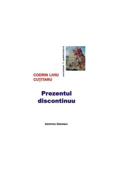 Editura Institutul European The Discontinuous Present, Codrin Liviu Cutitaru