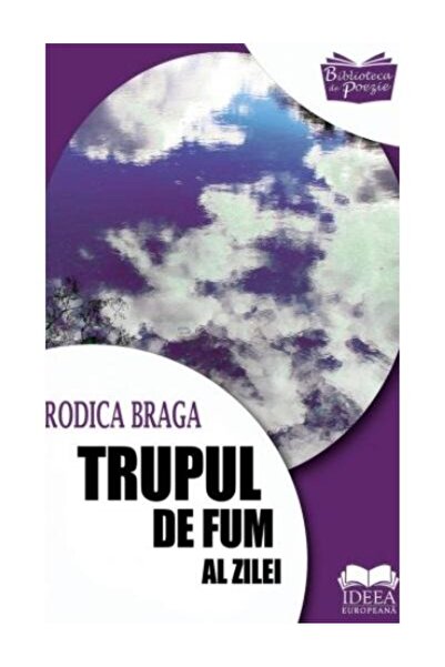Editura Ideea Europeana Trupul de fum al zilei, Rodica Braga