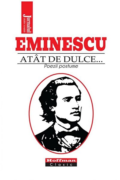 Editura Hoffman Atat de dulce...Poezii postume, Mihai Eminescu