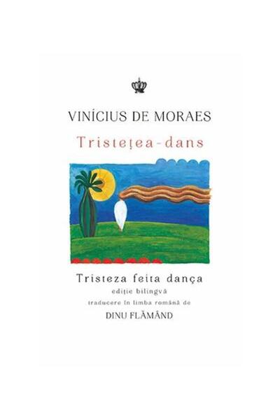 Editura Baroque Books & Arts Tristetea-dans/Tristeza feita danca. Editie biling
