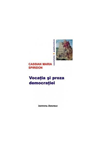 Editura Institutul European Vocatia si proza democratiei, Cassian Maria Spirid