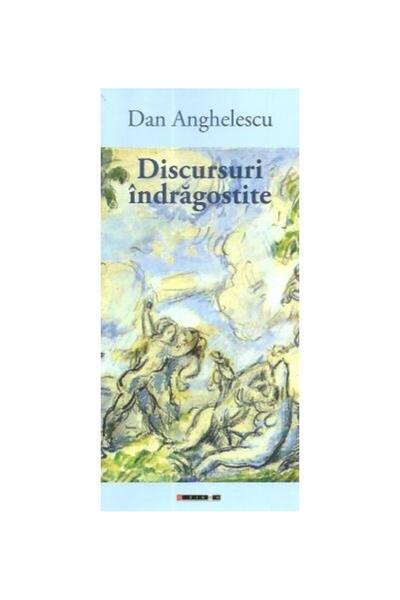 Editura Eikon Discursuri indragostite, Dan Anghelescu