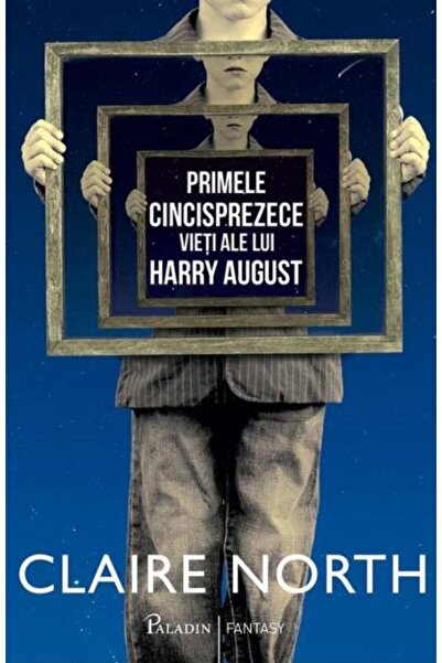 Editura Paladin Primele cincisprezece vieti ale lui Harry August,