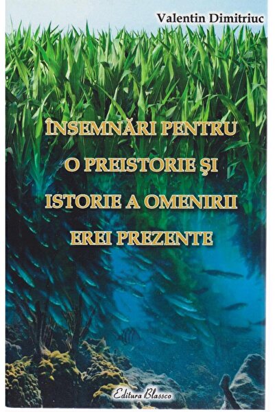 Editura Blassco Insemnari pentru o preistorie si istorie a omeniri