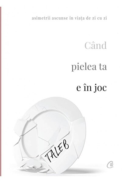 Editura Curtea Veche Cand pielea ta e in joc. Asimetrii ascunse in viat