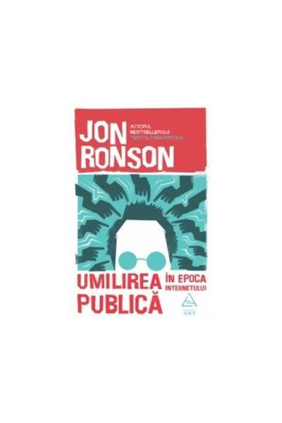 Editura Art Public Humiliation in the Internet Age, Jon Ronson