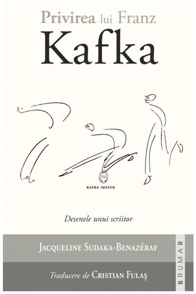Editura Brumar Privirea lui KAFKA. Desenele unui scriitor, Jacque
