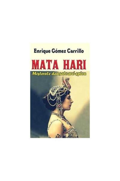 Editura Orizonturi Mata Hari. Misterele dansatoarei-spion, Enrique Go