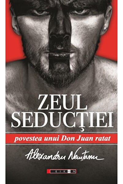 Editura Eikon Zeul Seductiei. Povestea unui Don Juan ratat, Alex