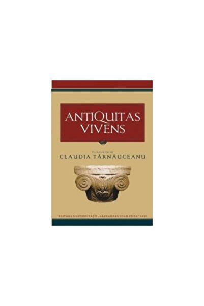 Editura Universitatii Alexandru Ioan Cuza Iasi Antiquitas Vivens, Claudia Tar...