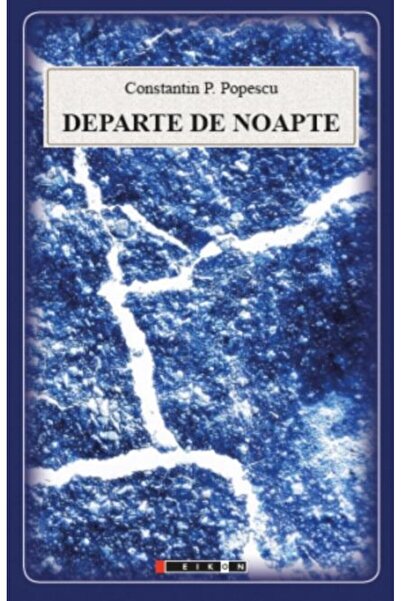Editura Eikon Departe de noapte, Constantin Popescu