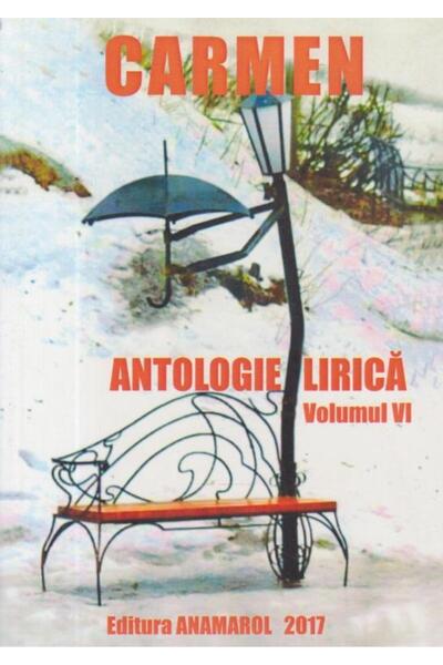 Editura Anamarol Carmen - Antologie lirica, Volumul VI, Colectiv au