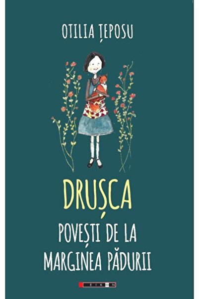 Editura Eikon Drusca. Povesti de la marginea padurii, Otilia Tep