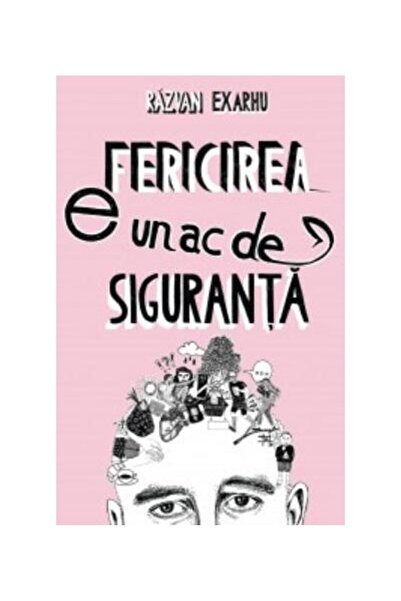 Editura Curtea Veche Fericirea e un ac de siguranta, Razvan Exarhu