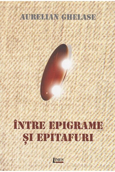 Editura Limes Intre epigrame si epitafuri, Aurelian Ghelase