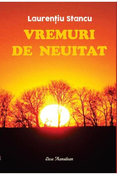 Editura Ecou Transilvan Vremuri de neuitat, Laurentiu STANCU
