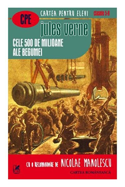 Editura Cartea Romaneasca Educational Cele 500 de milioane ale Begumei, Jules...
