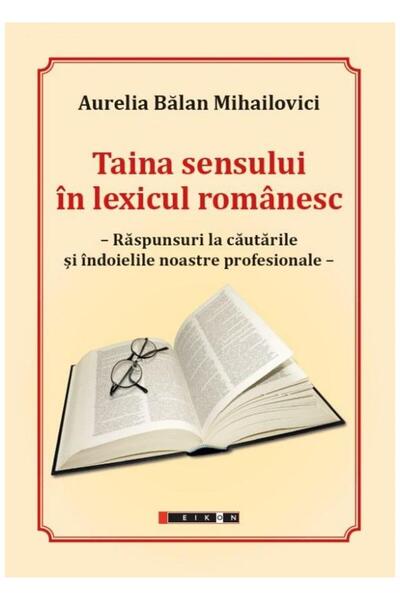 Editura Eikon The mystery of meaning in the Romanian lexicon. Answers to