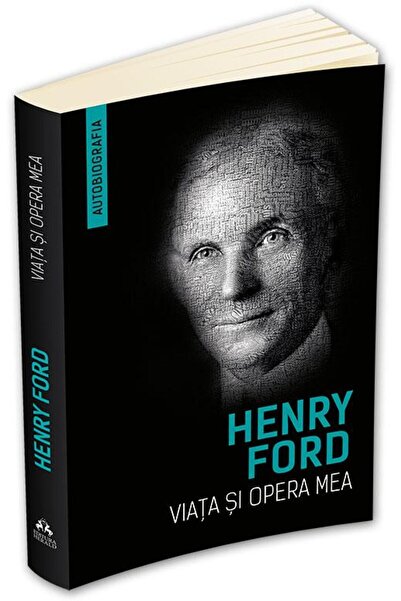 Editura Herald Viata si opera mea, Henry Ford
