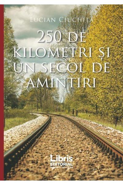 Editura Creator 250 de kilometri si un secol de amintiri, Lucian C