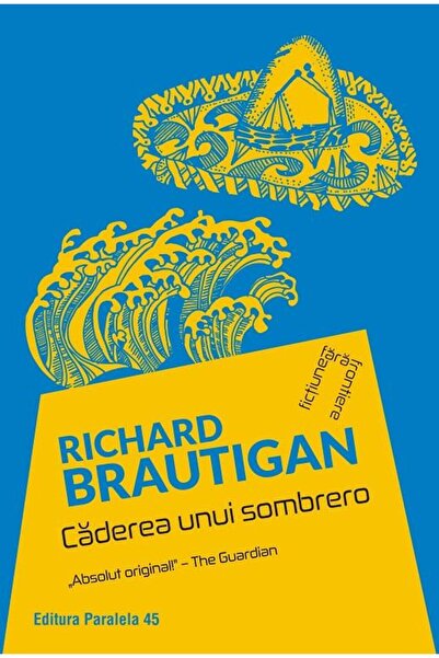 Editura Paralela 45 Caderea unui sombrero, Richard Brautigan