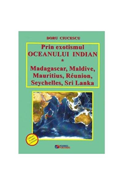 Editura Rovimed Publishers Prin exotismul Oceanului Indian: Madagascar, Maldi