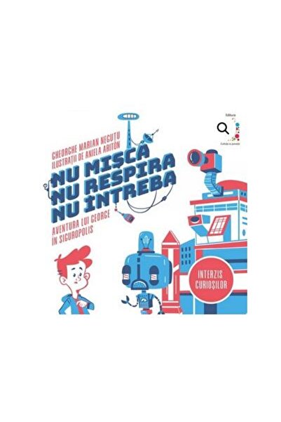 Editura Cutiuta cu povesti Nu misca, nu respira, nu intreba! Aventura lui Geo