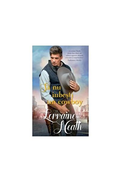 Editura Litera Sa nu iubesti un cowboy, Lorraine Heath