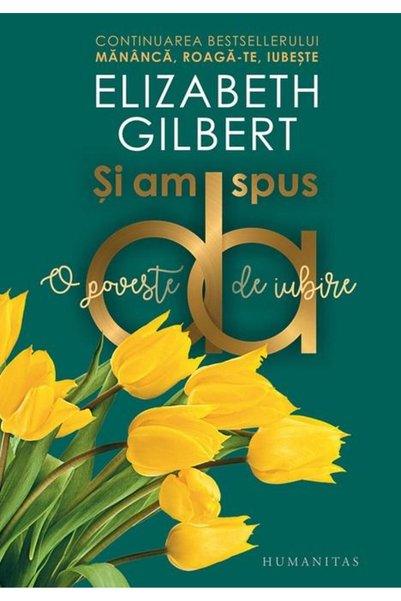 Editura Humanitas Si am spus da. O poveste de iubire, Elizabeth Gilb