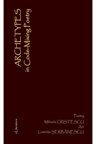 Editura eLiteratura ARCHETYPES in Code-Mixing Poetry, Mihaela Cristesc