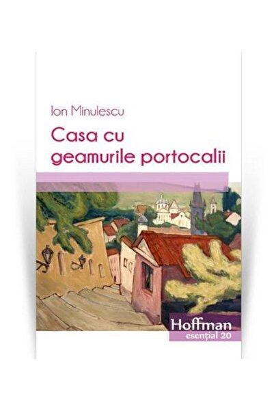 Editura Hoffman Casa cu geamurile portocalii, Ion Minulescu