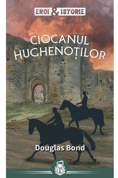 Editura Casa Cartii Ciocanul hughenotilor. Seria Eroi & Istorie, Dougl
