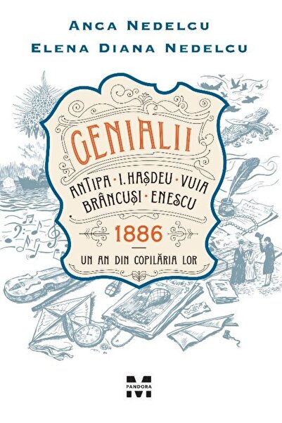 Editura Pandora M Genialii: Antipa, I. Hasdeu, Vuia, Brancusi, Enesc