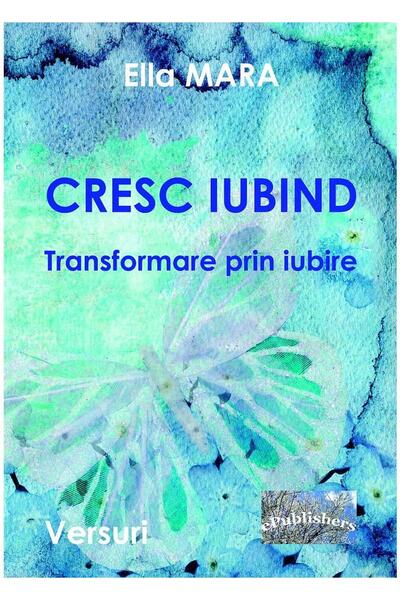 Editura ePublishers Cresc iubind. Transformare prin iubire, versuri, E