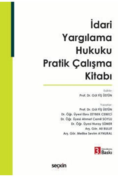 Seçkin Yayıncılık İdari Yargılama Hukuku Pratik Çalışma Kitabı Prof. Dr. Gül ...