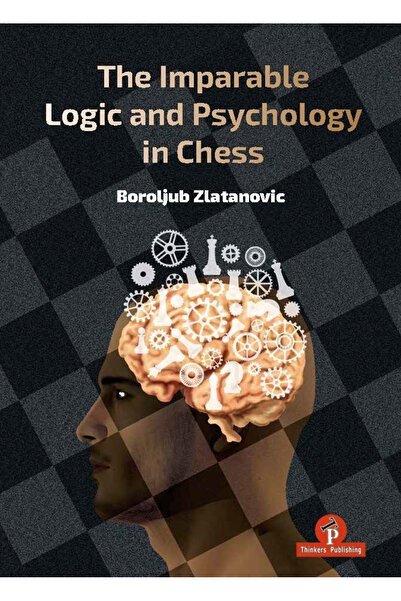 Thinkers Publishing CARTE: Logica și psihologia imparabile în șah, de Borolju...