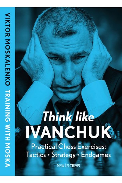 New In Chess Carte: Gândește-te ca Ivanchuk - Viktor Moskalenko