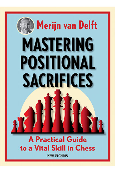 New In Chess Harta: Stăpânirea sacrificiilor poziționale - Merijn van Delft