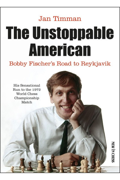 New In Chess Carte: Americanul de neoprit - Drumul lui Bobby Fischer spre Reykjavik - Jan Timman