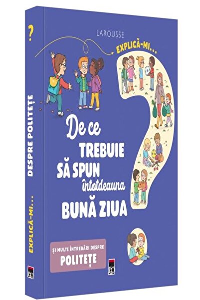 Editura Rao Books Explica-mi... De ce trebuie sa spun intotdeauna bu