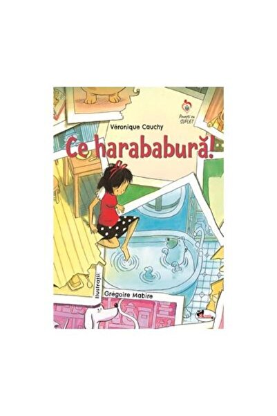 Editura Aramis Ce harababura!, Veronique Cauchy